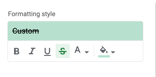 The screenshot shows formatting style options for conditional formatting. You have a several options to choose from such as making text bold, italic, underlined, struck, or changing the background color